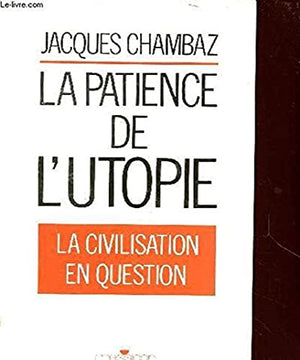 La patience de l'utopie : La civilisation en question