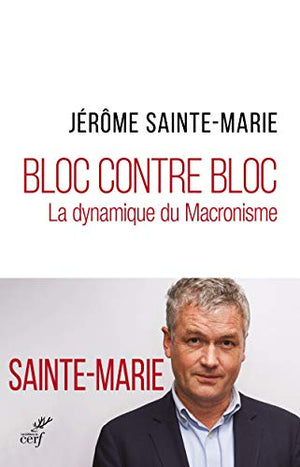 Bloc contre bloc - La dynamique du Macronisme