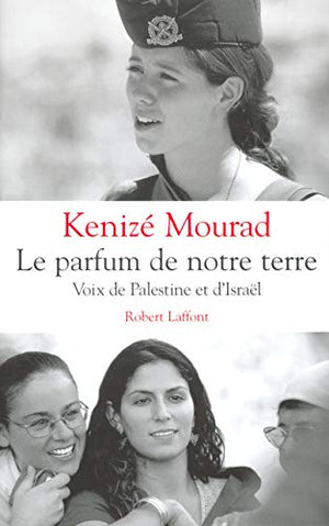 Le parfum de notre terre : Voix de Palestine et d'Israël