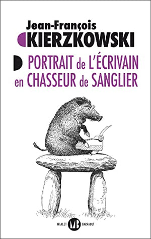 Portrait de l'écrivain en chasseur de sanglier