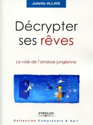 Décrypter ses rêves: La voie de l'analyse jungienne