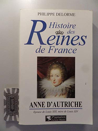 ANNE D'AUTRICHE. Epouse de Louis XIII, mère de Louis XIV