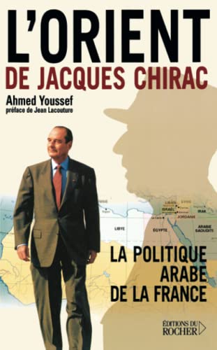 L'Orient de Jacques Chirac. La politique arabe de la France
