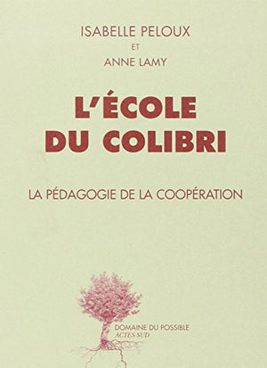 L'école du Colibri: La pédagogie de la coopération