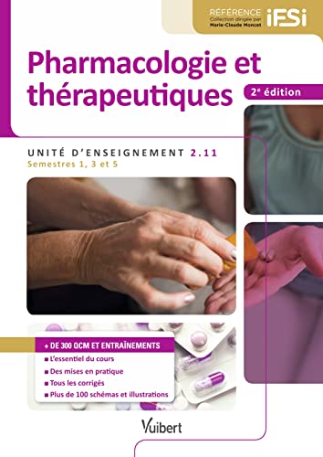 Pharmacologie et thérapeutiques - IFSI UE 2.11 (Semestres 1, 3 et 5): L'essentiel du cours - Des mises en pratique - Tous les corrigés - Plus de 100 schémas et illustrations