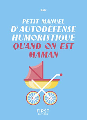 Petit manuel d'autodéfense humoristique quand on est maman