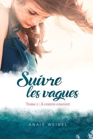 Suivre les vagues, Tome 1 : À contre-courant