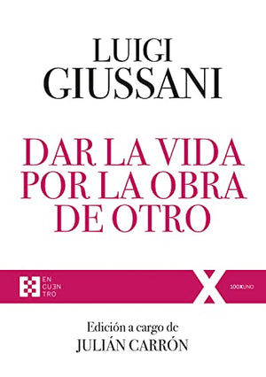 Dar la vida por la obra de otro. Ejercicios espirituales: Ejercicios Espirituales de Comunión y Liberación (1997-2004): 92 (100XUNO)