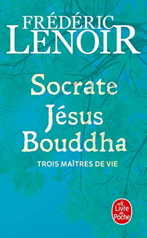 Socrate, Jésus et Bouddha, Trois Maîtres De Vie