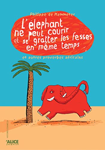 L'éléphant ne peut pas courir et se gratter les fesses en même temps et autres proverbes africains