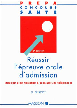 Réussir l'épreuve orale d'admission : Candidats aides-soignants et auxiliaires de puériculture