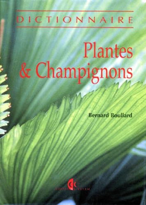 Plantes & champignons: Dictionnaire