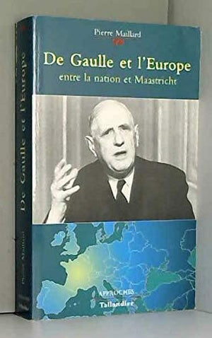 De Gaulle et l'Europe entre la nation et Maastricht