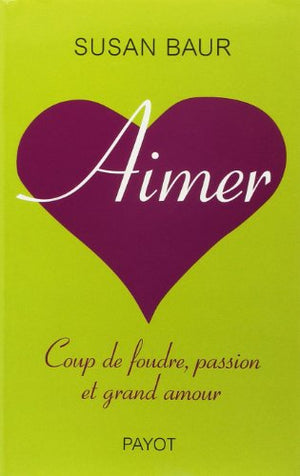 Aimer ! Amour, passion et coup de foudre