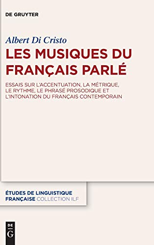 Les musiques du français parlé: Essais sur laccentuation, la métrique, le rythme, le phrasé et l'intonation du français contemporain