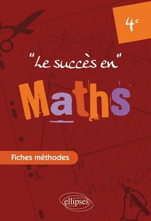 Succès en mathématiques en fiches méthodes pour les classes de quatrième