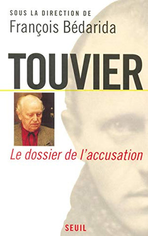 Touvier, Vichy et le Crime contre l'Humanité. Le dossier de l'accusation