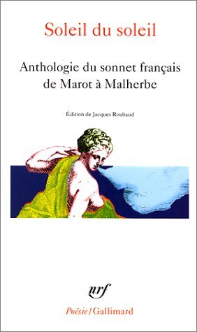 Soleil du soleil: Anthologie du sonnet français de Marot à Malherbe