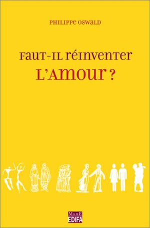 Faut-il réinventer l'amour ?