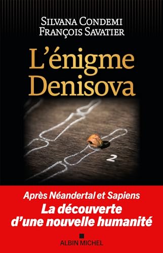 L'Enigme Denisova: Après Néandertal et Sapiens, la découverte d'une nouvelle humanité