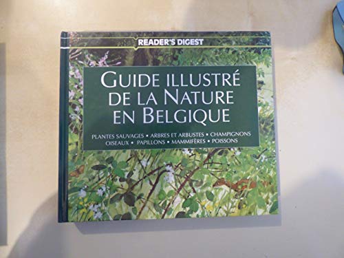 Le Guide illustré de la Nature en Belgique - « Plantes sauvages - Arbres et arbustes - Champignons - Oiseaux - Papillons - Mammifères - Poissons »