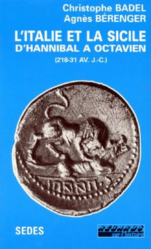 L'Italie et la Sicile d'Hannibal a Octavien, de 218 à 31 avant J.- C.. Textes et documents