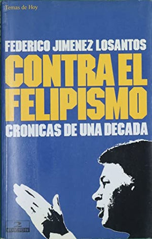 Contra el felipismo (cronicas de una decada)