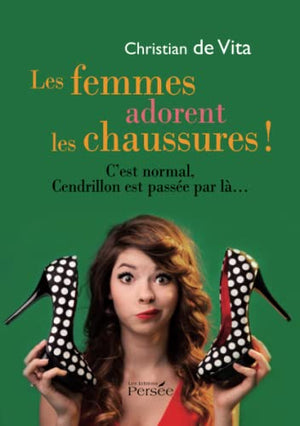 Les femmes adorent les chaussures! C'est normal, Cendrillon est passée par là