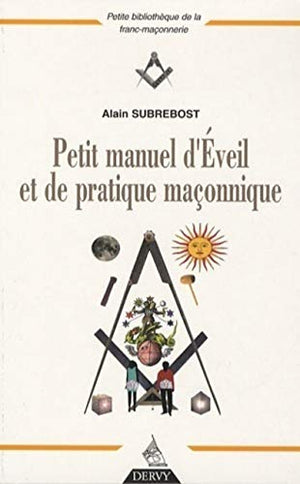 Petit manuel d'éveil pratique et de pratique maç onnique