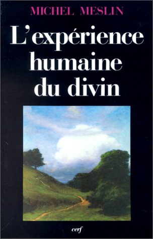 Experience Humaine Du Divin. Les Fondements D'Une Anthropologie Religieuse