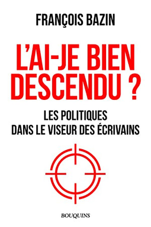 L'ai-je bien descendu ? - Les politiques dans le viseur des écrivains