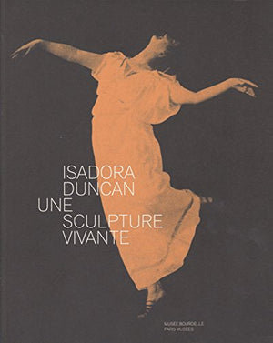 ISADORA DUNCAN - UNE SCULPTURE VIVANTE