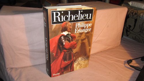 Richelieu. L'Ambitieux, Le Revolutionnaire, Le Dictateur