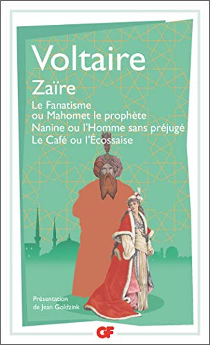 Zaïre - Le Fanatisme ou Mahomet le prophète - Nanine ou l'Homme sans préjugé - Le Café ou l'Écossaise