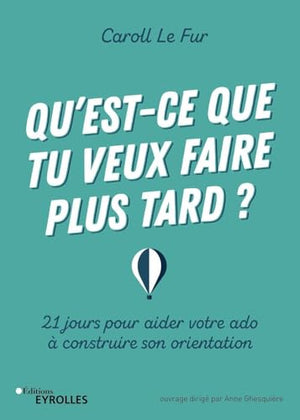 Qu'est-ce que tu veux faire plus tard ?: 21 jours pour aider votre ado à construire son orientation