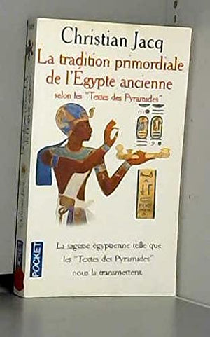 La Tradition primordiale de l'Egypte ancienne selon les Textes des Pyramides