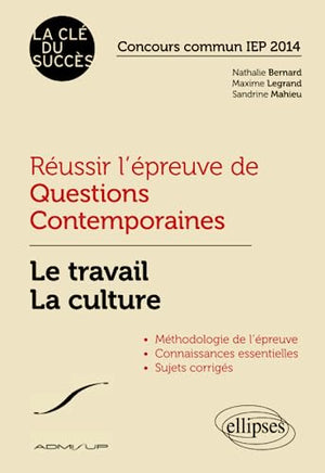 Réussir l’épreuve de questions contemporaines. Le travail - La culture. Concours commun IEP 2014