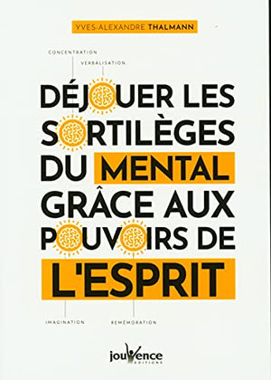 Déjouer les sortilèges du mental grâce aux pouvoirs de l'esprit