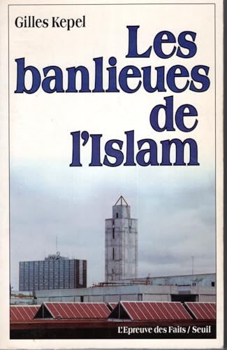 Les Banlieues de l'Islam. Naissance d'une religion en France