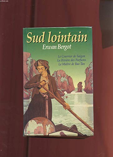 Sud lointain (Le courrier de Saïgon / La Rivière des Parfums / Le Maître de Bao Tan)