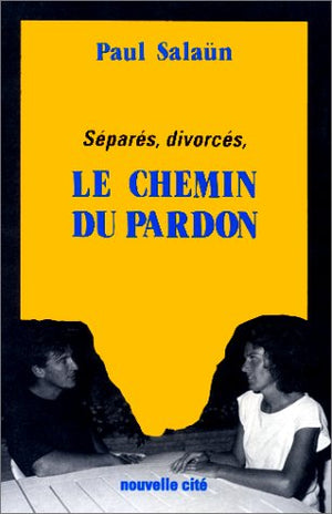 Séparés, divorcés, le chemin du pardon