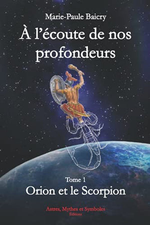 À l'écoute de nos profondeurs. Tome 1: Orion et le Scorpion