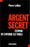 Argent secret : L'espion de l'affaire elf parle