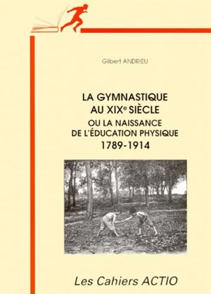 La gymnastique au XIXe siècle ou La naissance de l'éducation physique