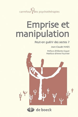 Emprise et manipulation: Peut-on guérir des sectes ?