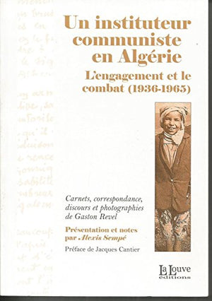 Un instituteur communiste en Algérie : l'engagement et le combat