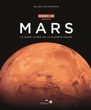 Mars: Le guide ultime de la planète rouge