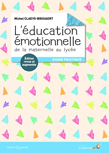 L'éducation émotionnelle : De la maternelle au lycée: guide pratique