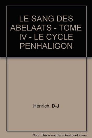 Le Sang Des Abelaats - Tome Iv - Le Cycle Penhaligon