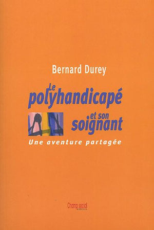 Le polyhandicapé et son soignant : Une aventure partagée